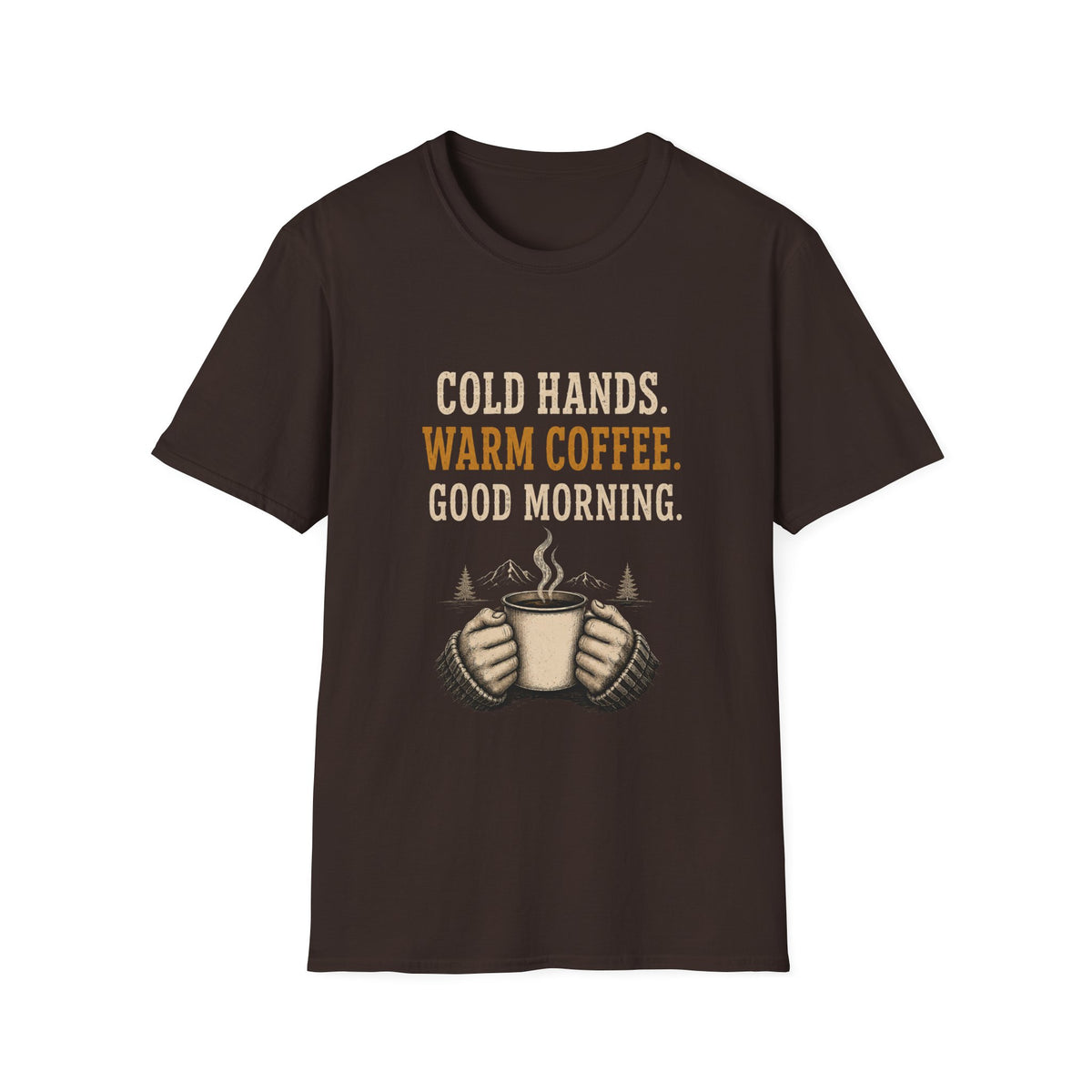 Cold Hands. Warm Coffee. Good Morning. T‑Shirt