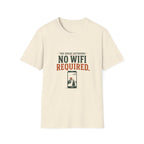 The Great Outdoors. No WiFi Required. T-Shirt