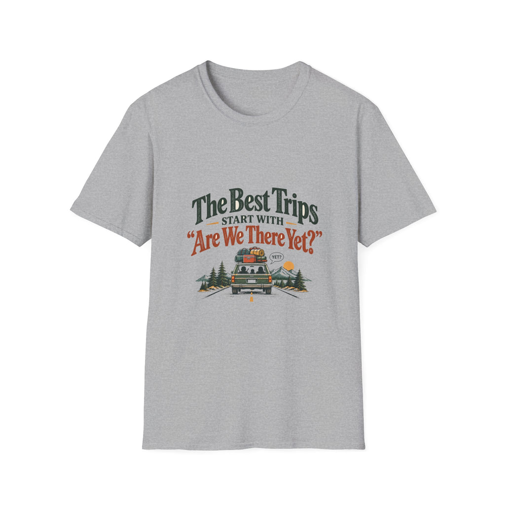 The Best Trips Start With "Are We There Yet?" T-Shirt
