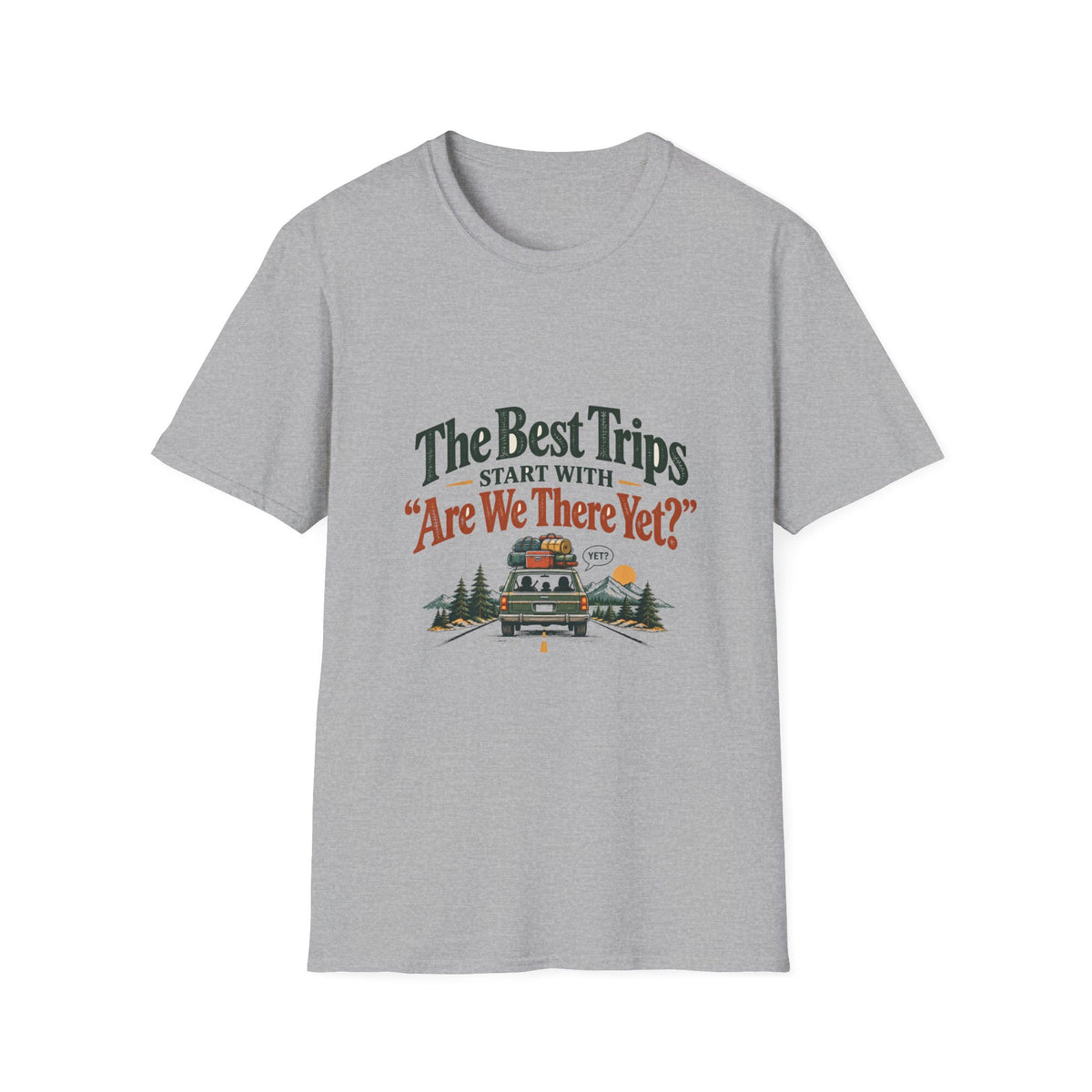 The Best Trips Start With "Are We There Yet?" T-Shirt