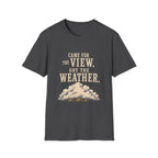 Came For The View. Got The Weather. T‑Shirt