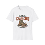 Mud Builds Character. Apparently. T-shirt