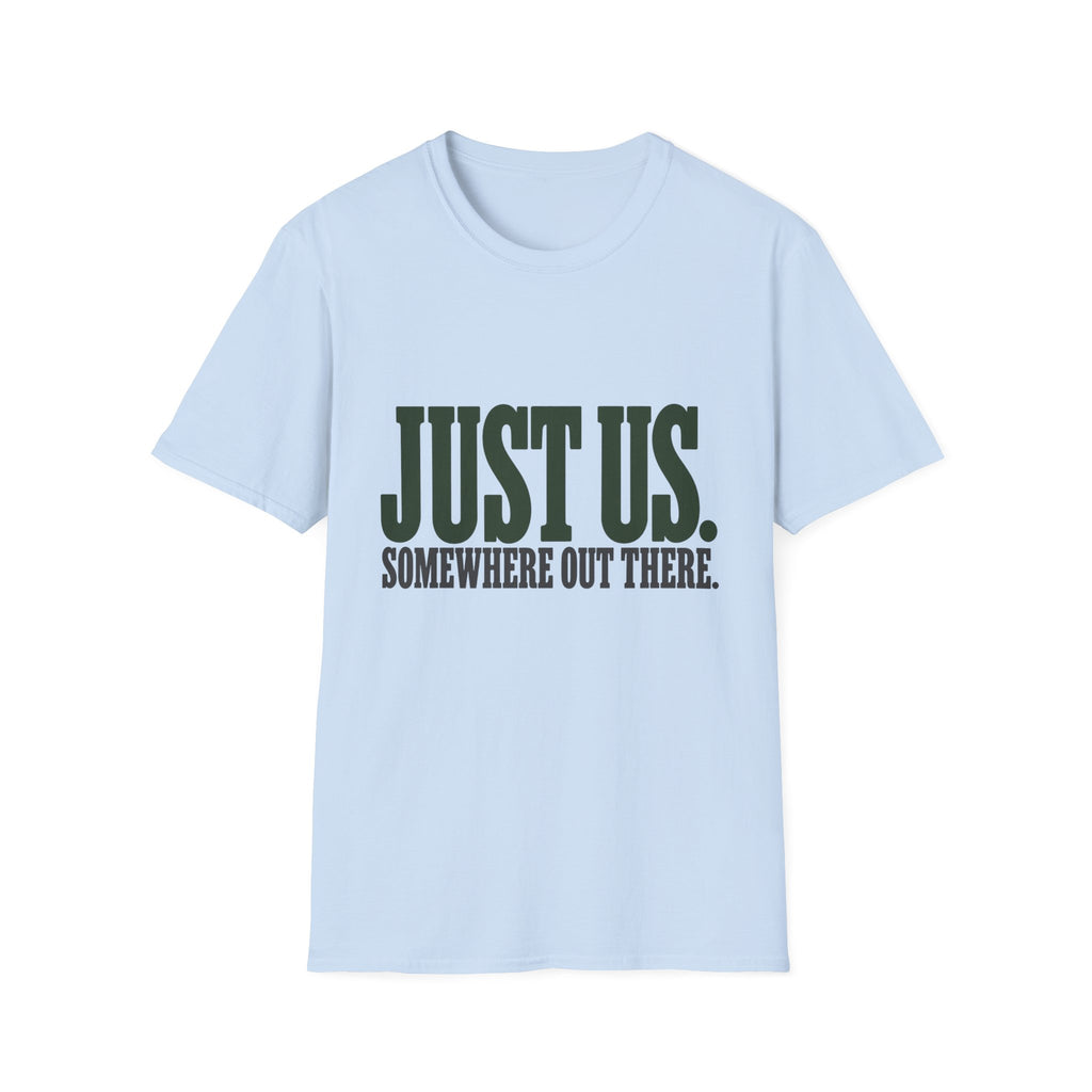 Just Us. Somewhere Out There. T-Shirt