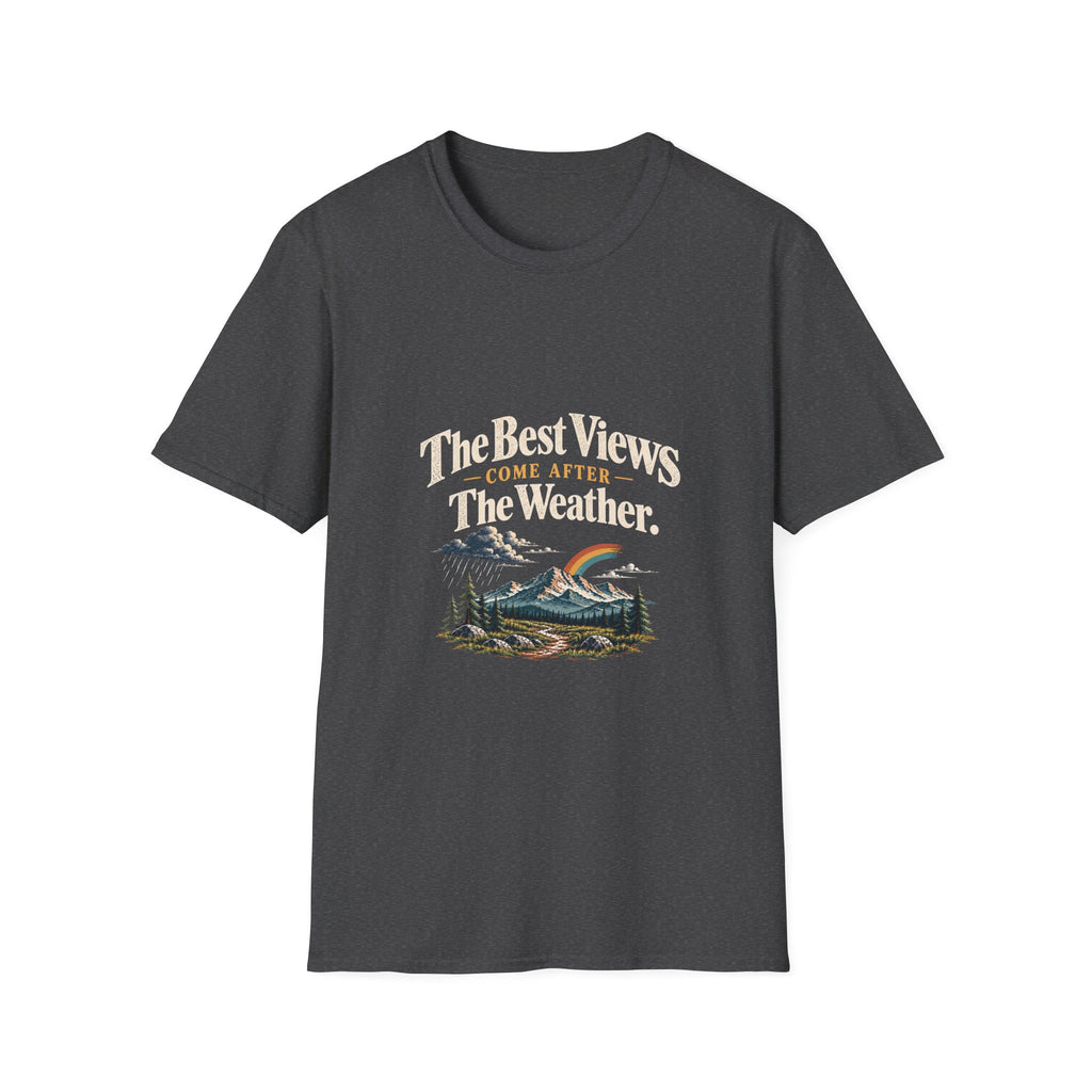 The Best Views Come After The Weather. T-Shirt