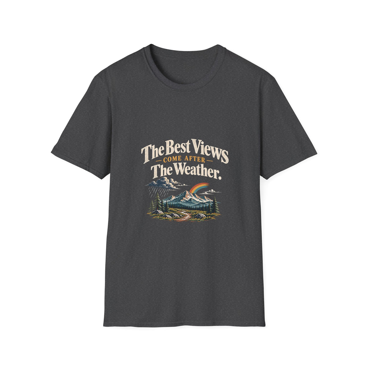 The Best Views Come After The Weather. T-Shirt