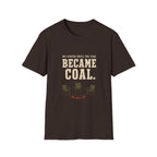 We Stayed Until The Fire Became Coal T-Shirt