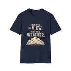 Came For The View. Got The Weather. T‑Shirt