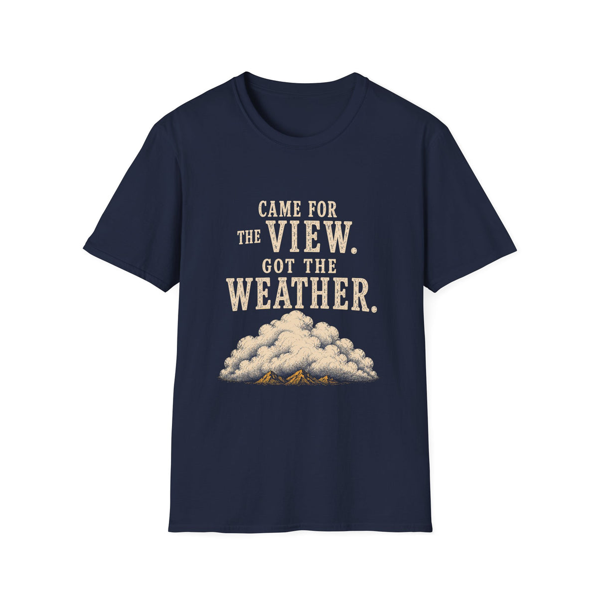 Came For The View. Got The Weather. T‑Shirt