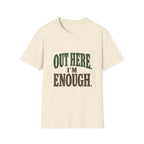 Out Here, I'm Enough. T-Shirt