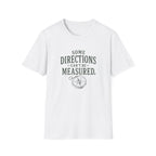 Some Direction Can't Be Measured. T‑Shirt
