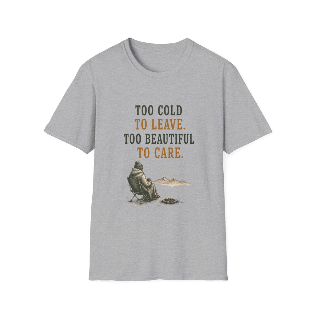 Too Cold To Leave. Too Beautiful To Care. T‑Shirt