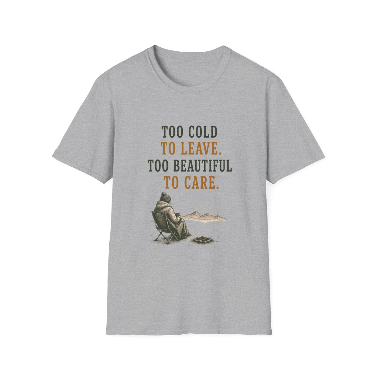 Too Cold To Leave. Too Beautiful To Care. T‑Shirt