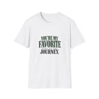 You're My Favorite Part Of The Journey. T-shirt
