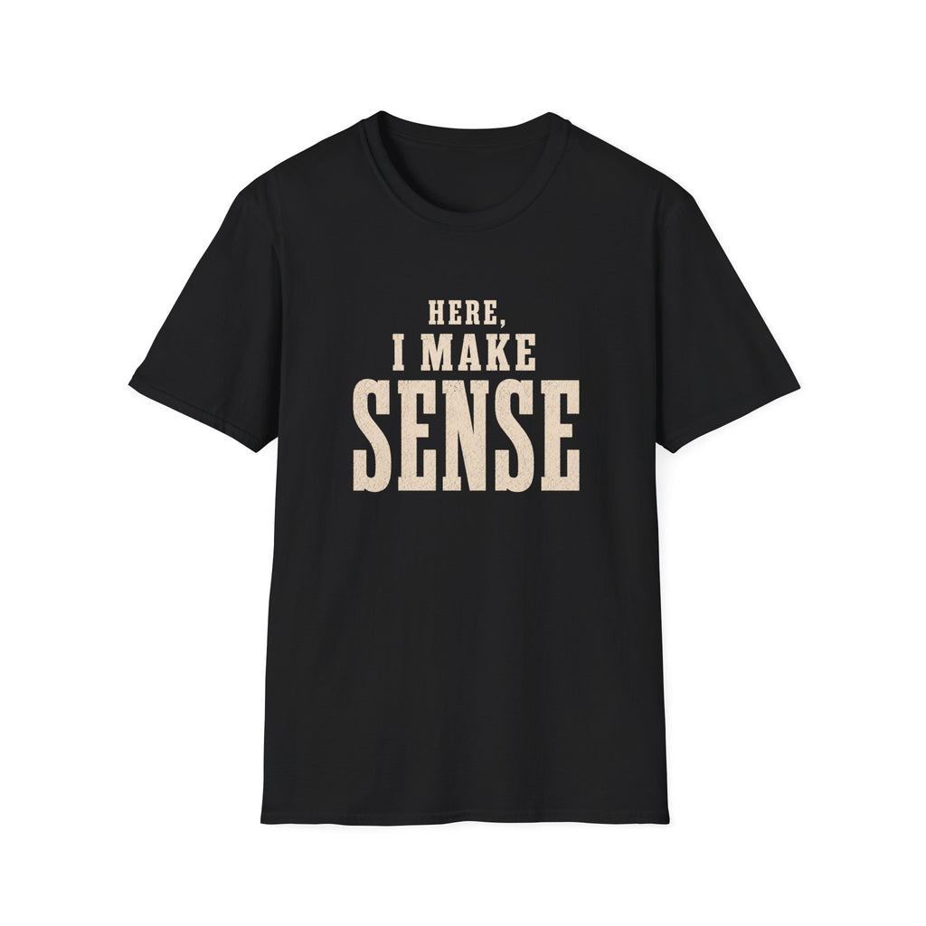Here, I Make Sense T-Shirt