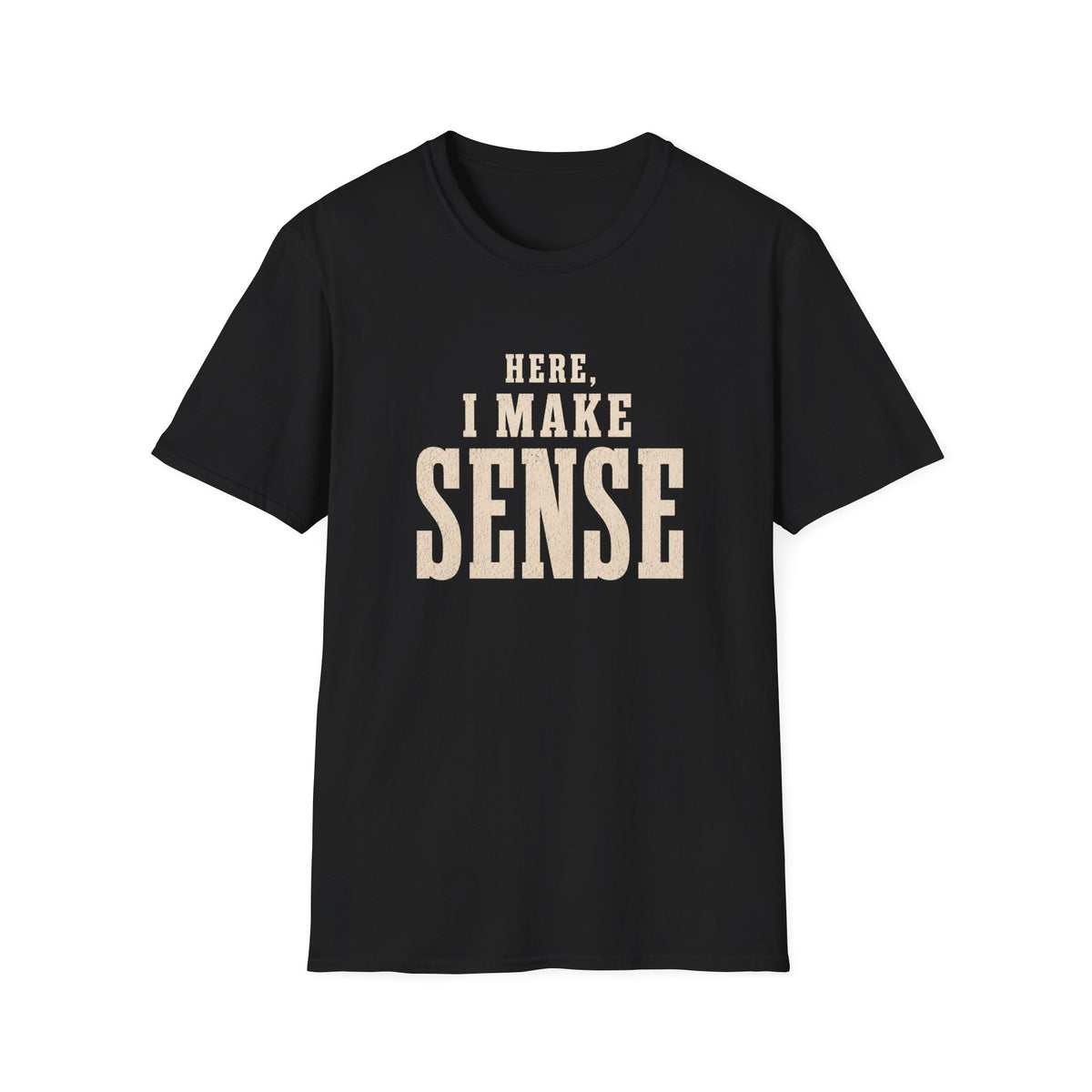 Here, I Make Sense T-Shirt