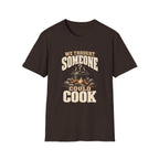 We Thought Someone Could Cooks. T-Shirts