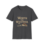 Worth The Weather. T‑Shirt