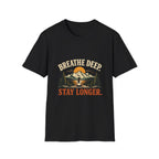 Breathe Deep. Stay Longer. T-shirt