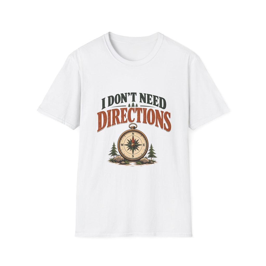 I Don't Need Directions. T-shirt
