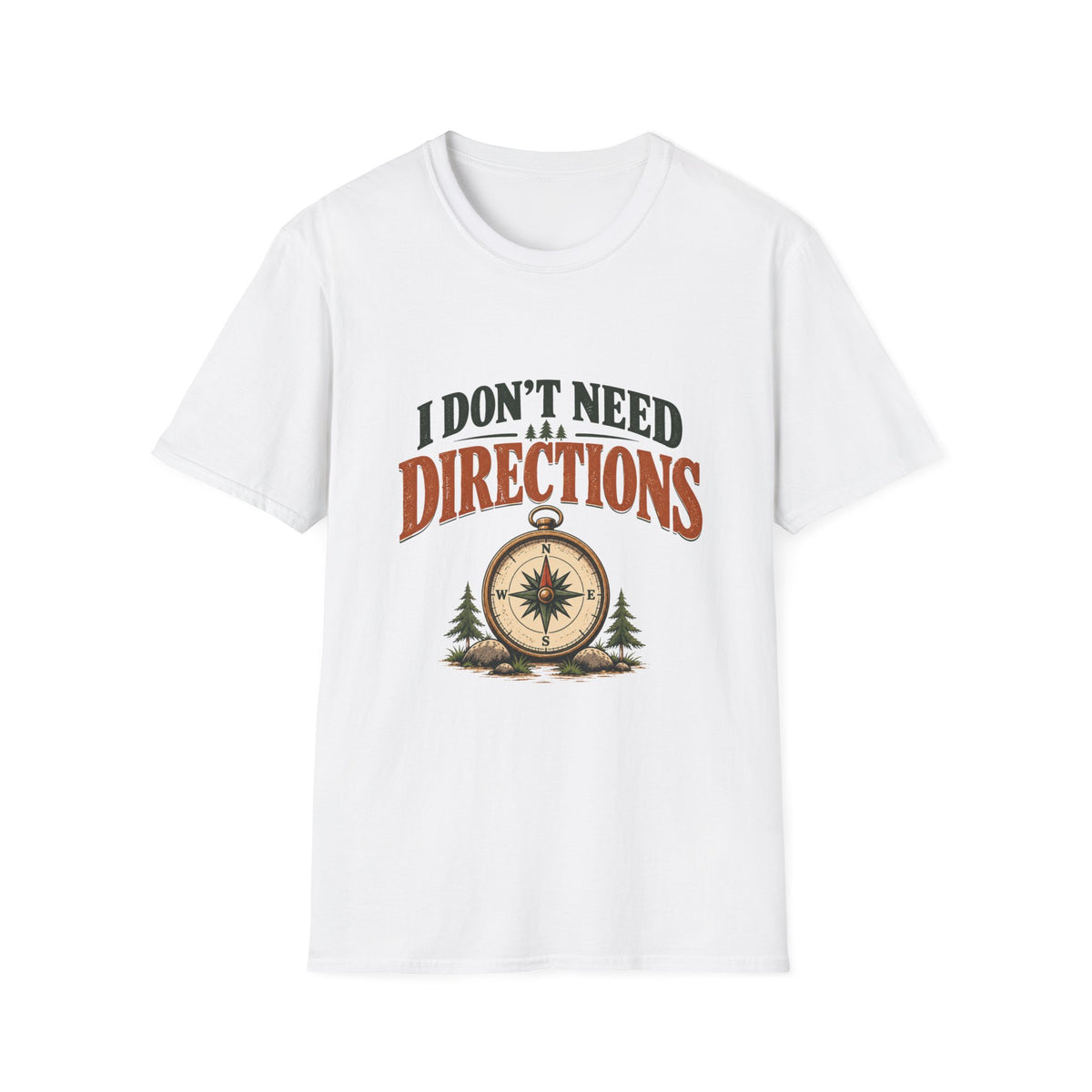 I Don't Need Directions. T-shirt