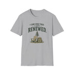 I Came Here Tired. I Left Renewed. T-Shirt