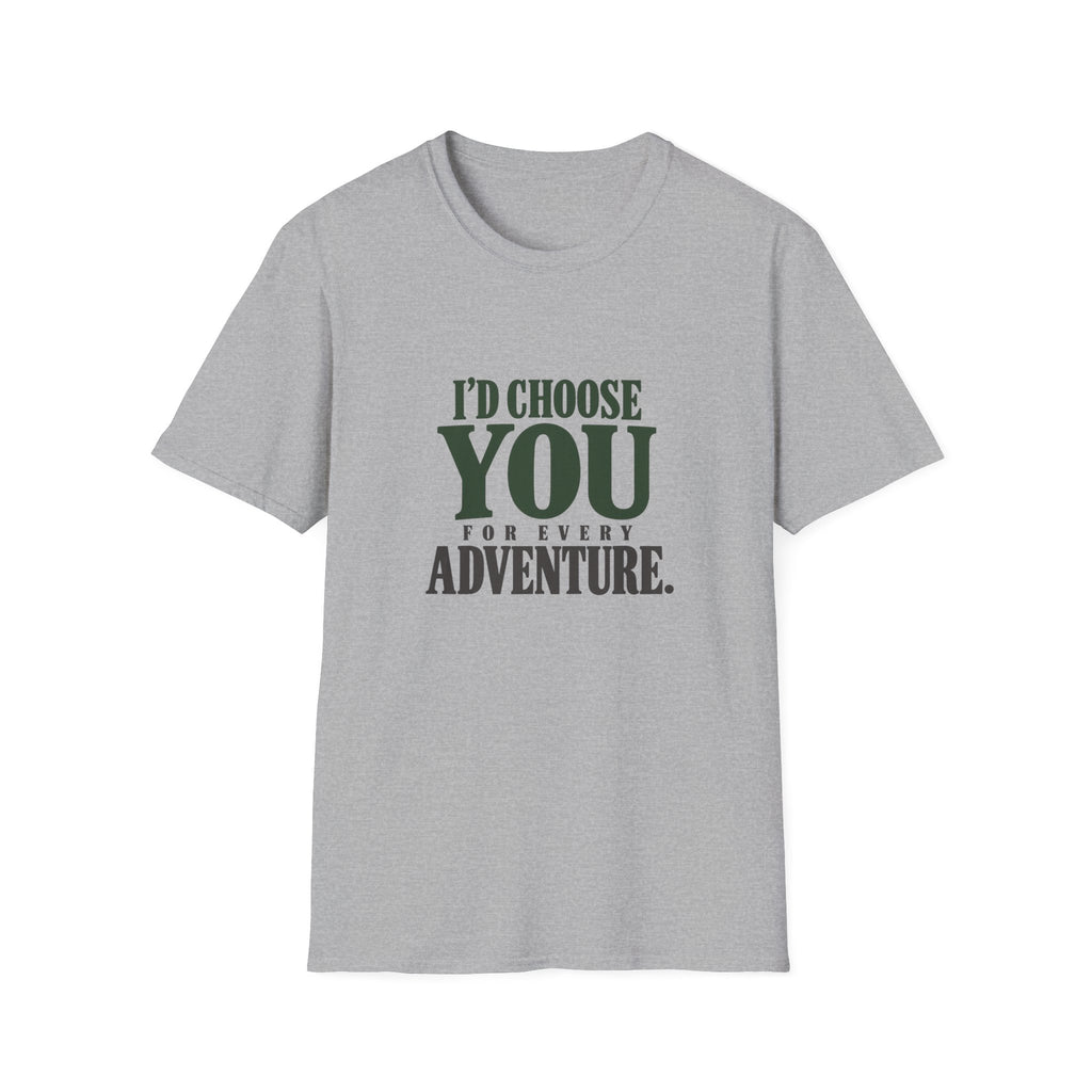 I Choose You For Every Adventure. T-shirt