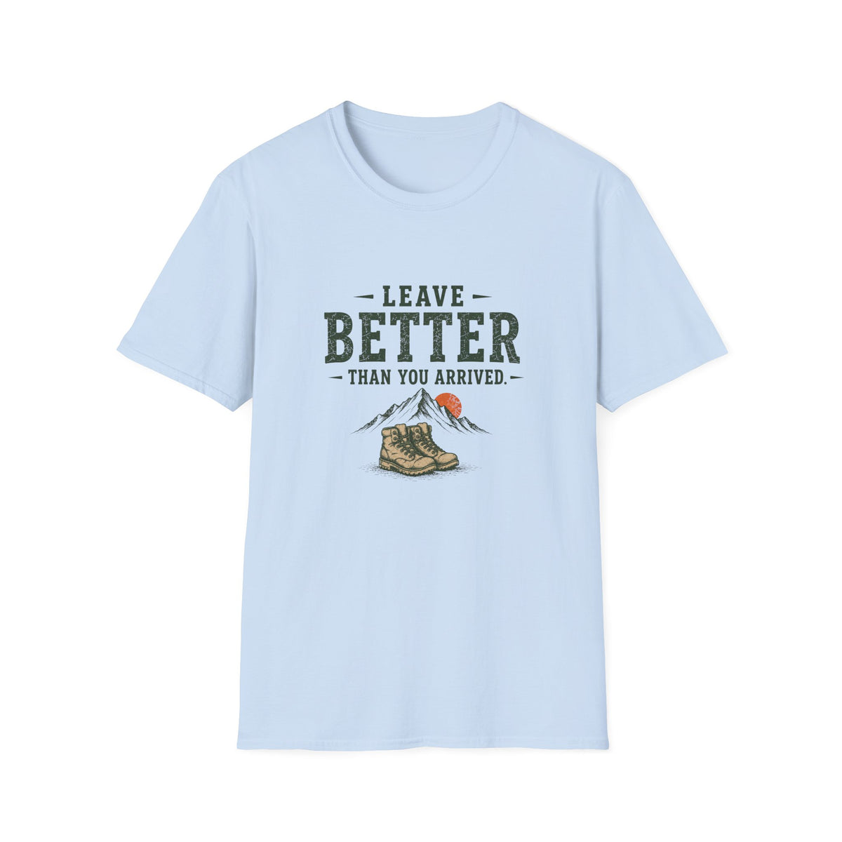 Leave Better Than You Arrived. T‑Shirt