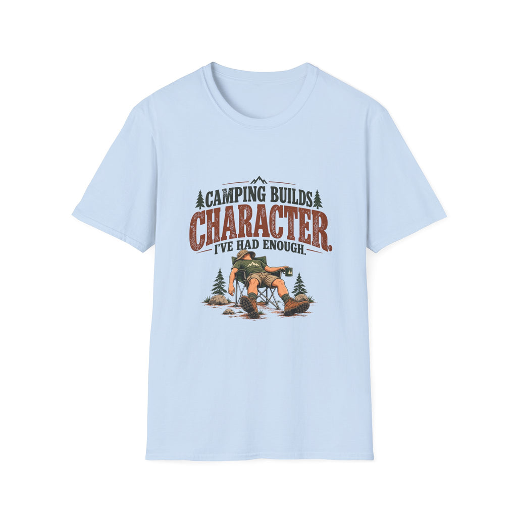 Camping Builds Character. I've Had Enough. T-shirt