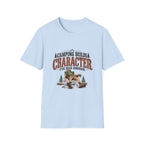 Camping Builds Character. I've Had Enough. T-shirt
