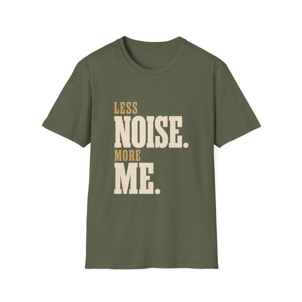 Less Noise. More Me. T-shirt