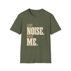 Less Noise. More Me. T-shirt