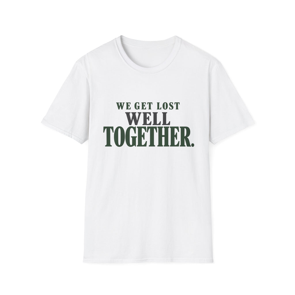 We Get Lost Well Together. T-Shirt