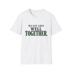 We Get Lost Well Together. T-Shirt