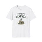 I Came Here Tired. I Left Renewed. T-Shirt