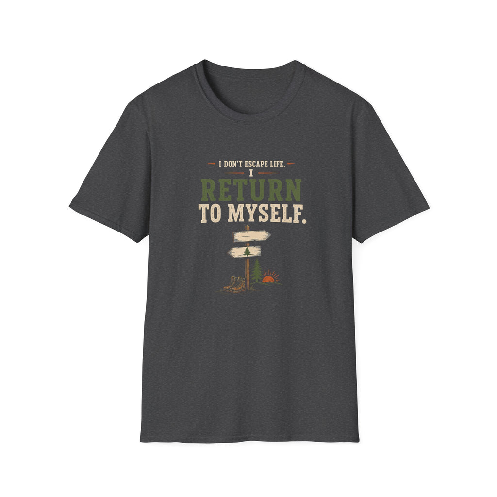 I Don't Escape Life. I Return To Myself. T-Shirt