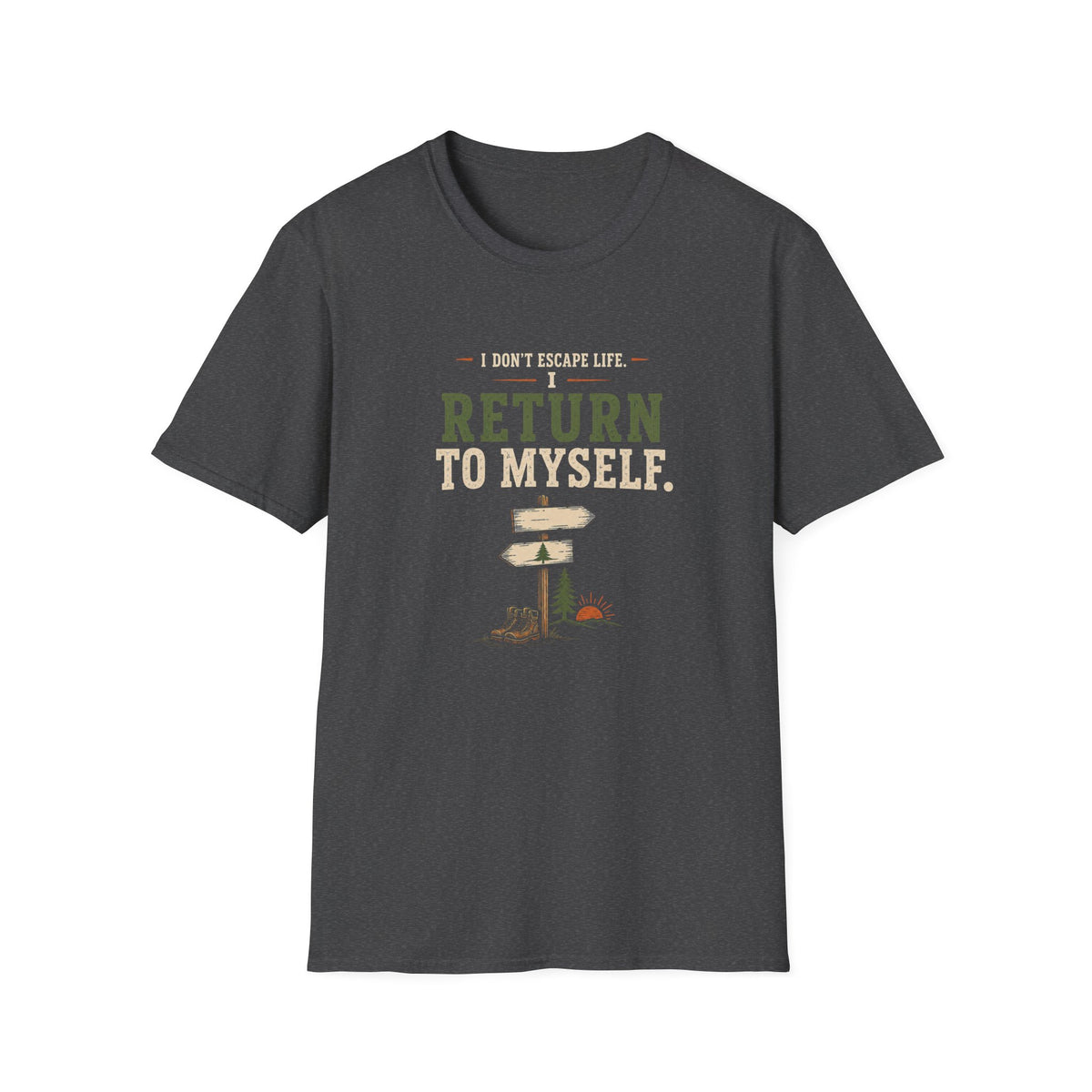 I Don't Escape Life. I Return To Myself. T-Shirt