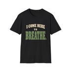 I Come Here To Breathe. T-Shirt