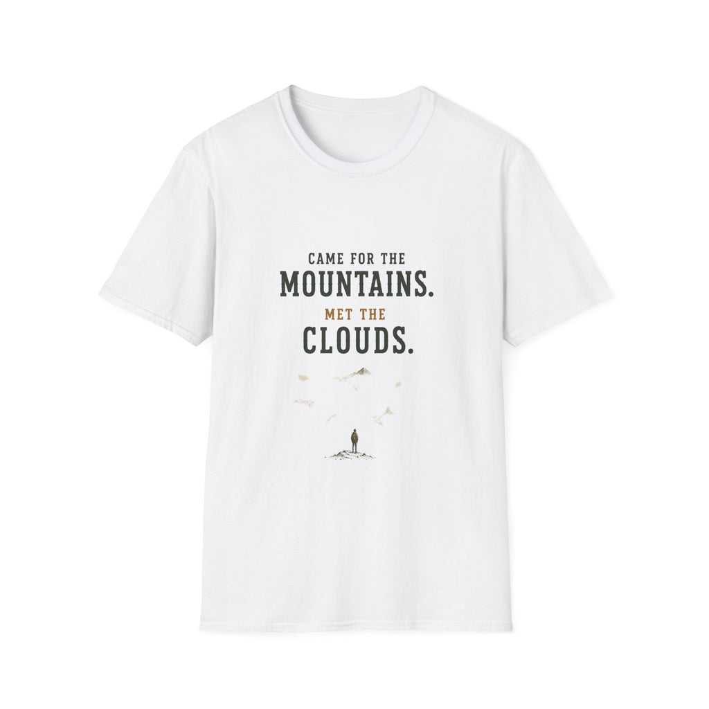Came For The Mountains. Met The Clouds. T‑Shirt