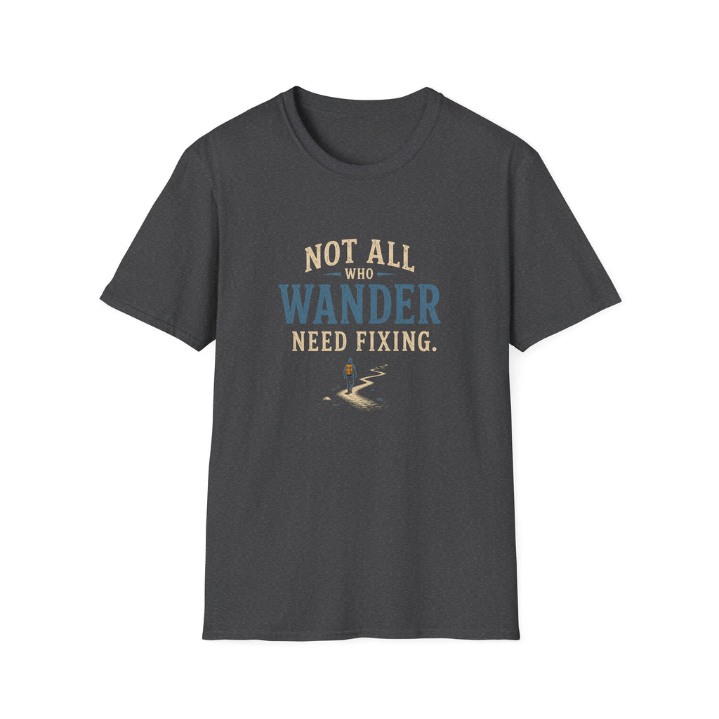 Not All Who Wander Need Fixing. T‑Shirt
