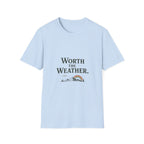 Worth The Weather. T‑Shirt