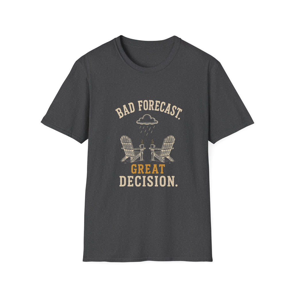 Bad Forecast. Great Decision. T‑Shirt