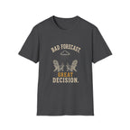 Bad Forecast. Great Decision. T‑Shirt