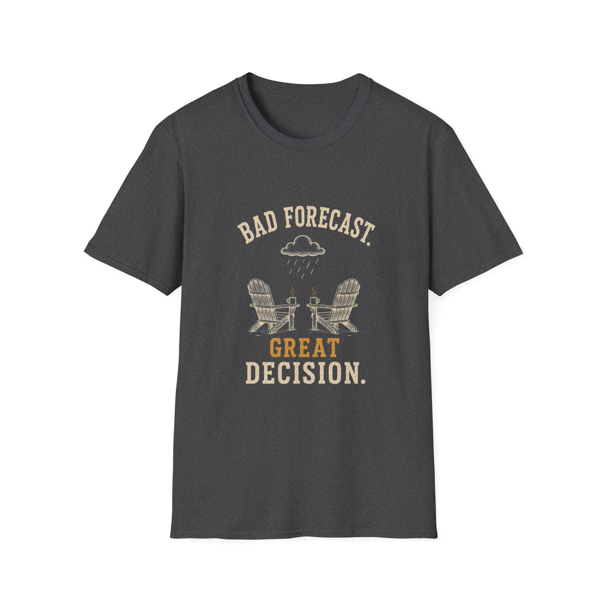Bad Forecast. Great Decision. T‑Shirt