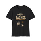 I Brought A Jacket. You're Welcome. T‑Shirt