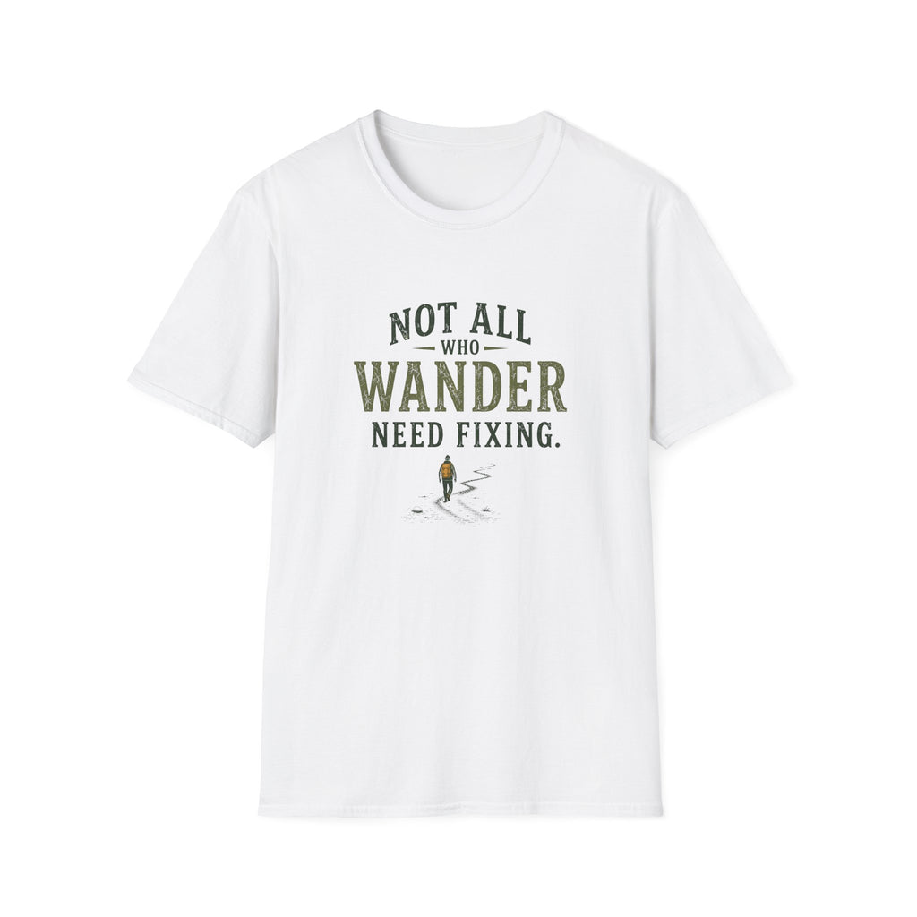 Not All Who Wander Need Fixing. T‑Shirt