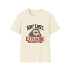 Not Lost. Exploring Aggressively. T-shirt