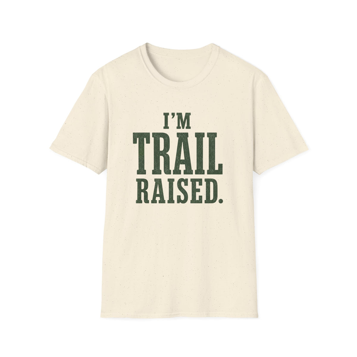 I'm Trail Raised. T‑Shirt