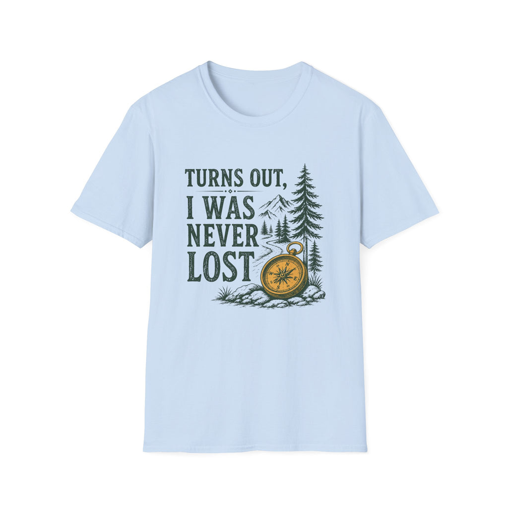 Turns Out, I Was Never Lost T-Shirt