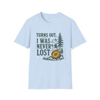 Turns Out, I Was Never Lost T-Shirt