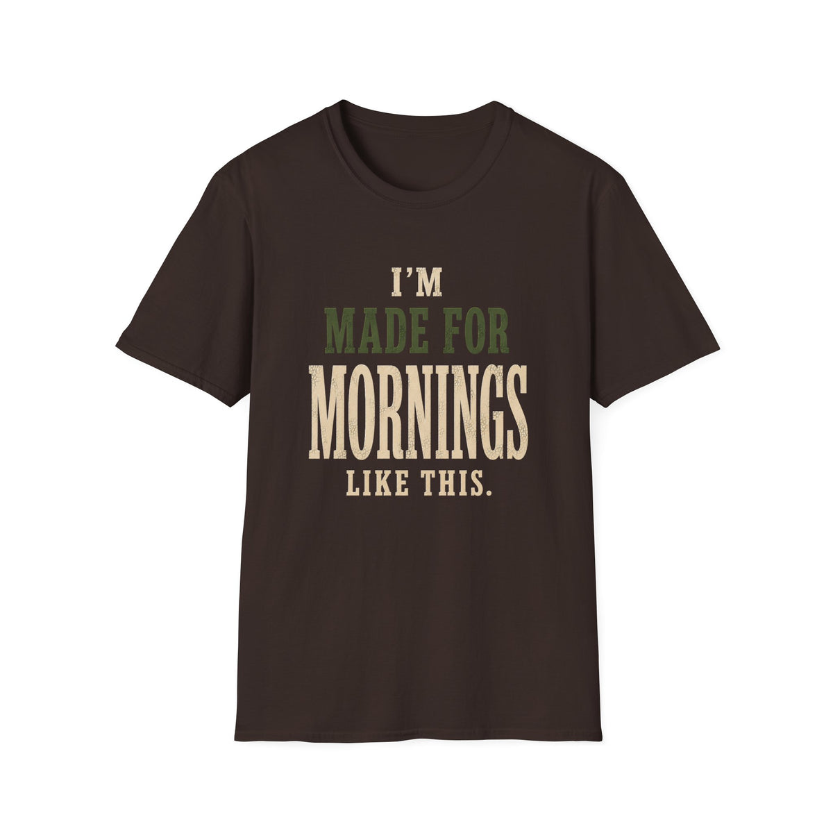 I'm Made For Mornings Like This. T‑Shirt